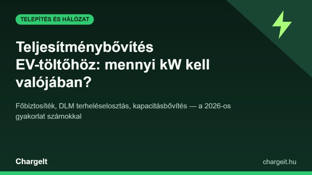 Teljesítménybővítés EV-töltőhöz – hálózati csatlakozás és kapacitás 2026